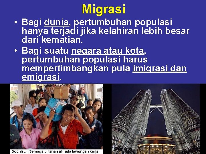 Migrasi • Bagi dunia, pertumbuhan populasi hanya terjadi jika kelahiran lebih besar dari kematian.