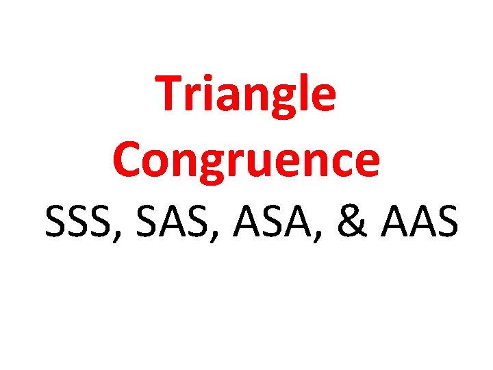 Triangle Congruence SSS, SAS, ASA, & AAS 