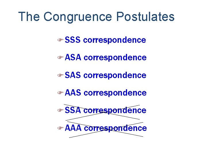 The Congruence Postulates F SSS correspondence F ASA correspondence F SAS correspondence F AAS
