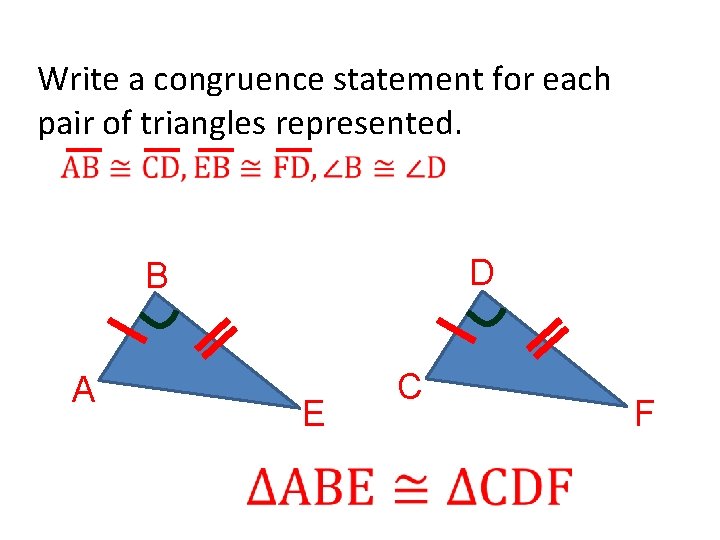 Write a congruence statement for each pair of triangles represented. D B A E