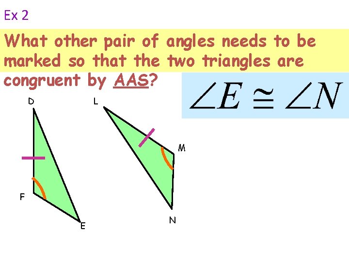 Ex 2 What other pair of angles needs to be marked so that the