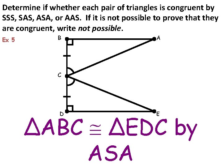 Determine if whether each pair of triangles is congruent by SSS, SAS, ASA, or