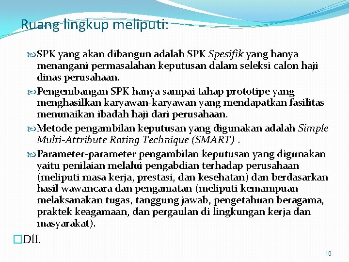 Ruang lingkup meliputi: SPK yang akan dibangun adalah SPK Spesifik yang hanya menangani permasalahan