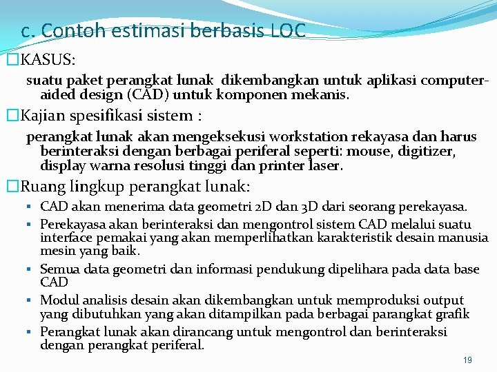 c. Contoh estimasi berbasis LOC �KASUS: suatu paket perangkat lunak dikembangkan untuk aplikasi computeraided