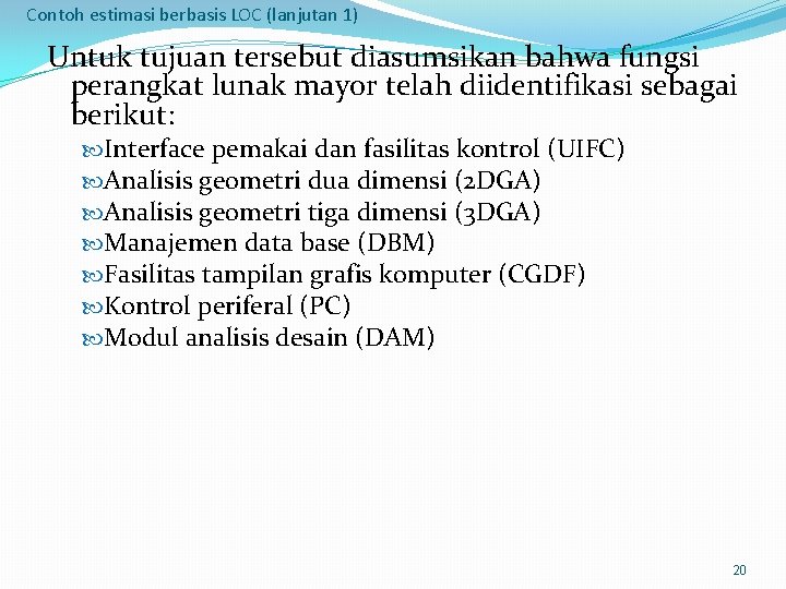 Contoh estimasi berbasis LOC (lanjutan 1) Untuk tujuan tersebut diasumsikan bahwa fungsi perangkat lunak