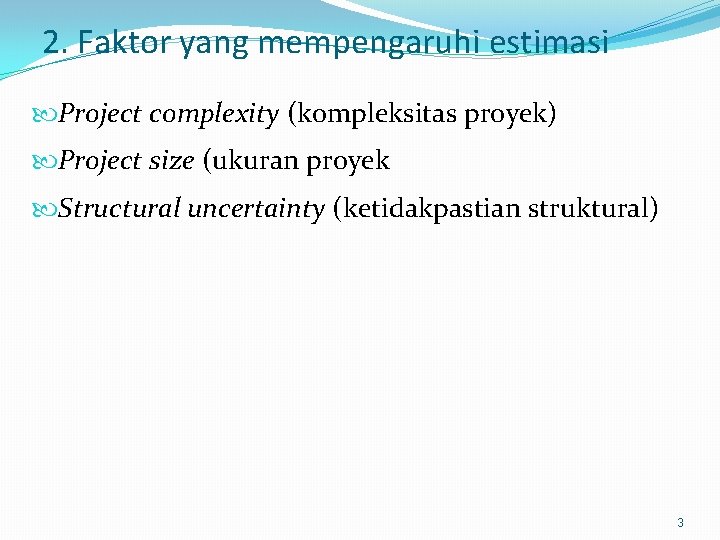 2. Faktor yang mempengaruhi estimasi Project complexity (kompleksitas proyek) Project size (ukuran proyek Structural