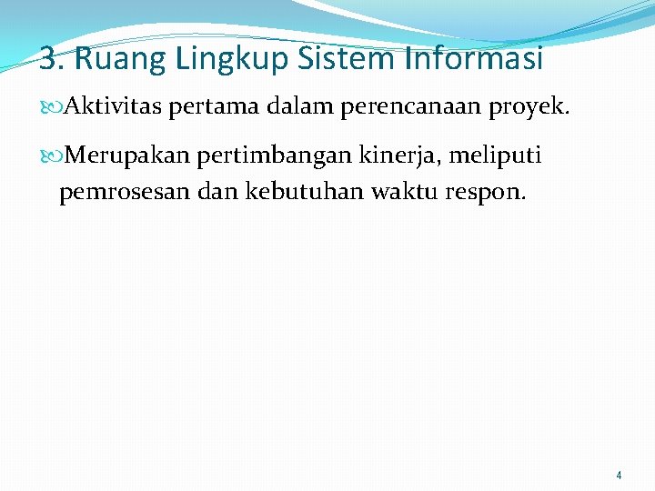 3. Ruang Lingkup Sistem Informasi Aktivitas pertama dalam perencanaan proyek. Merupakan pertimbangan kinerja, meliputi