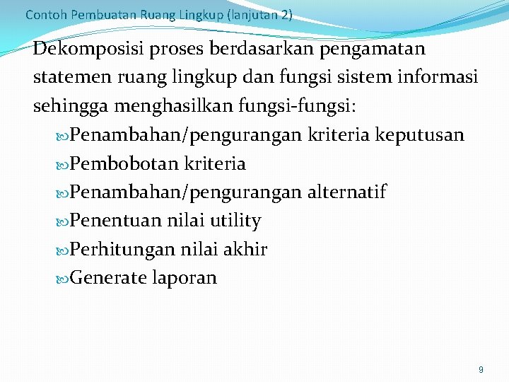 Contoh Pembuatan Ruang Lingkup (lanjutan 2) Dekomposisi proses berdasarkan pengamatan statemen ruang lingkup dan
