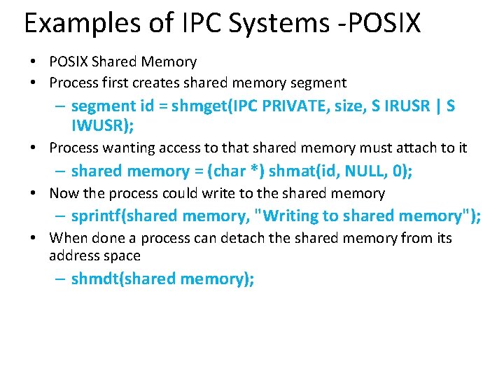 Examples of IPC Systems -POSIX • POSIX Shared Memory • Process first creates shared