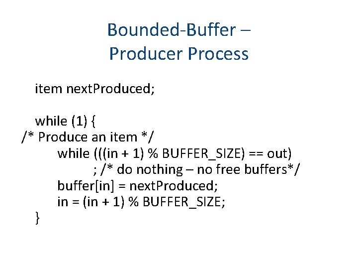 Bounded-Buffer – Producer Process item next. Produced; while (1) { /* Produce an item