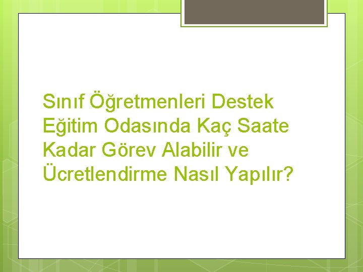 Sınıf Öğretmenleri Destek Eğitim Odasında Kaç Saate Kadar Görev Alabilir ve Ücretlendirme Nasıl Yapılır?