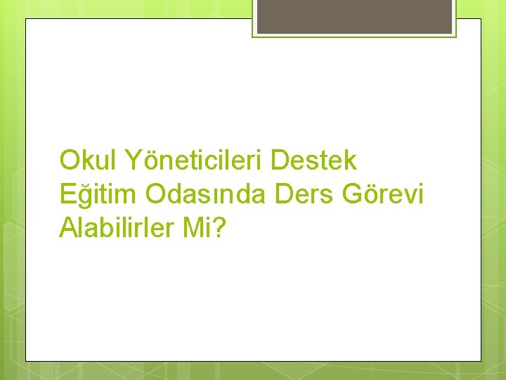 Okul Yöneticileri Destek Eğitim Odasında Ders Görevi Alabilirler Mi? 