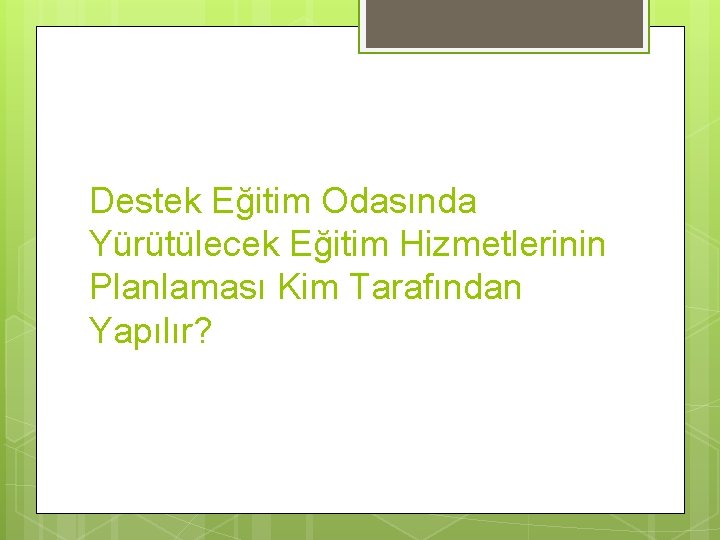 Destek Eğitim Odasında Yürütülecek Eğitim Hizmetlerinin Planlaması Kim Tarafından Yapılır? 