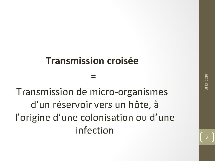 UHEH 2020 Transmission croisée = Transmission de micro-organismes d’un réservoir vers un hôte, à