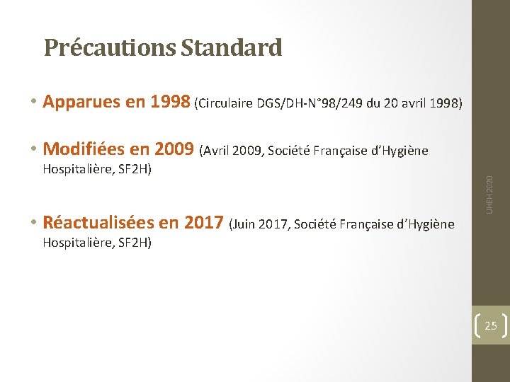 Précautions Standard • Apparues en 1998 (Circulaire DGS/DH-N° 98/249 du 20 avril 1998) Hospitalière,