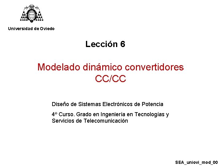 Universidad de Oviedo Lección 6 Modelado dinámico convertidores CC/CC Diseño de Sistemas Electrónicos de Universidad de Oviedo Lección 6 Modelado dinámico convertidores CC/CC Diseño de Sistemas Electrónicos de