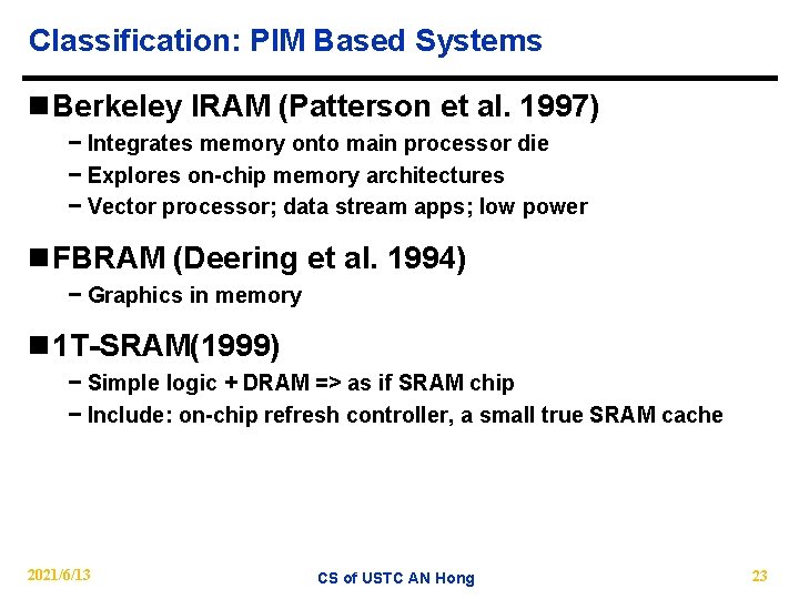 Classification: PIM Based Systems n Berkeley IRAM (Patterson et al. 1997) − Integrates memory