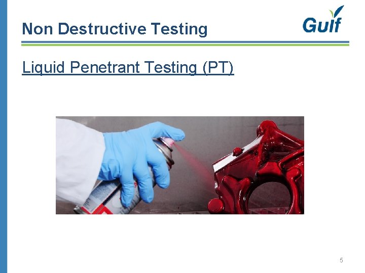 Non Destructive Testing Liquid Penetrant Testing (PT) 5 