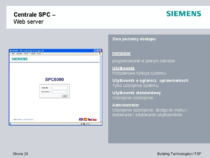 Centrale SPC – Web server Dwa poziomy dostępu Instalator programowanie w pełnym zakresie Użytkownik