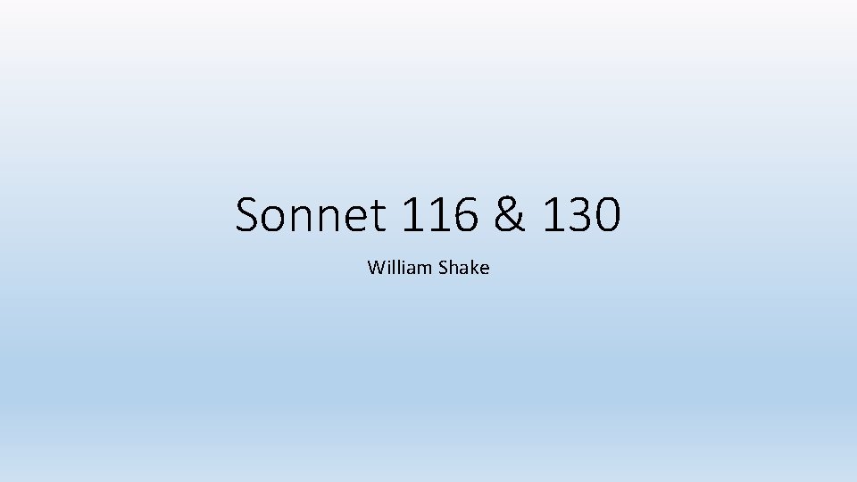 Sonnet 116 & 130 William Shake 