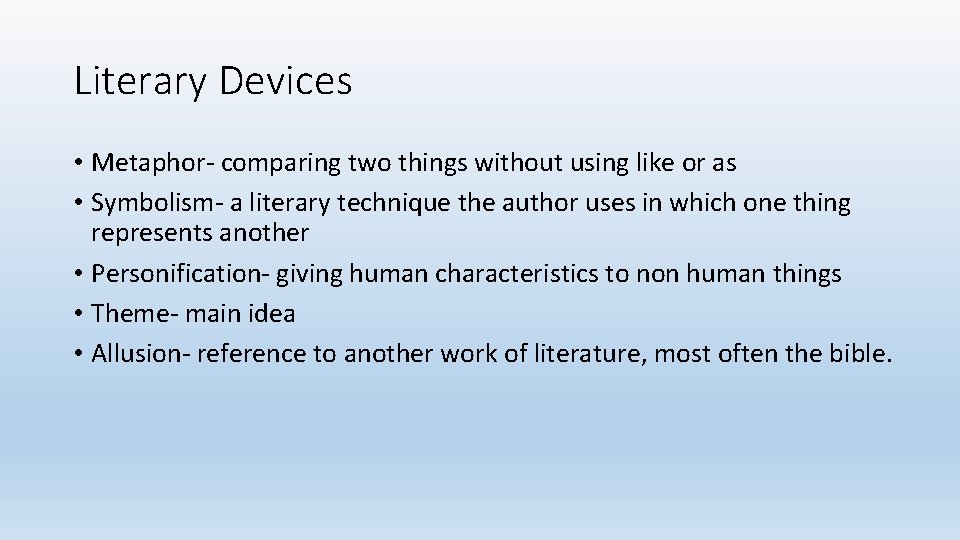 Literary Devices • Metaphor- comparing two things without using like or as • Symbolism-