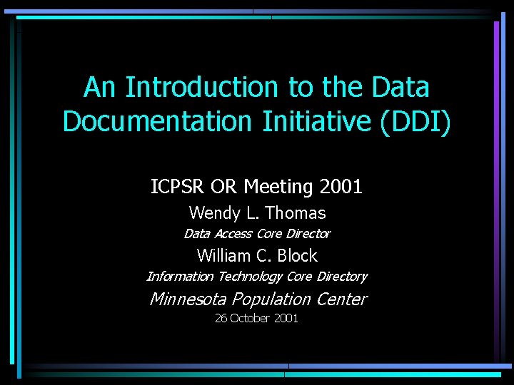 An Introduction to the Data Documentation Initiative (DDI) ICPSR OR Meeting 2001 Wendy L.