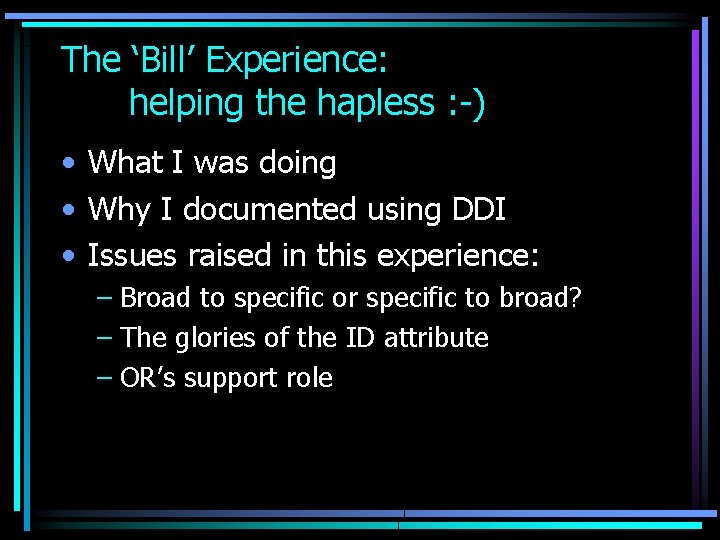 The ‘Bill’ Experience: helping the hapless : -) • What I was doing •