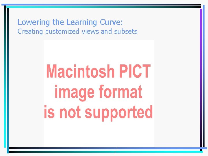 Lowering the Learning Curve: Creating customized views and subsets 