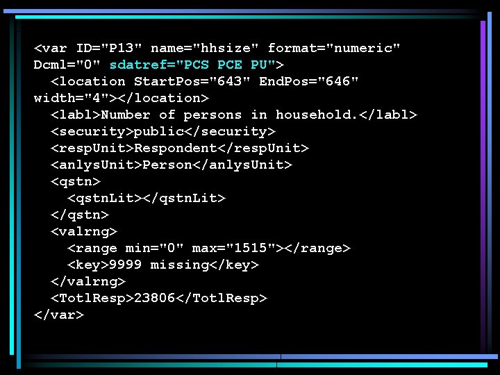 <var ID="P 13" name="hhsize" format="numeric" Dcml="0" sdatref="PCS PCE PU"> <location Start. Pos="643" End. Pos="646"