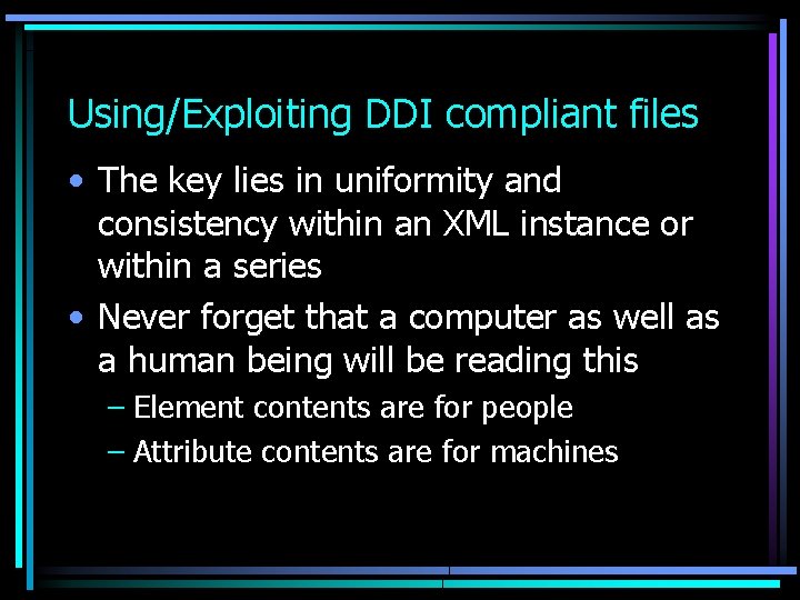 Using/Exploiting DDI compliant files • The key lies in uniformity and consistency within an