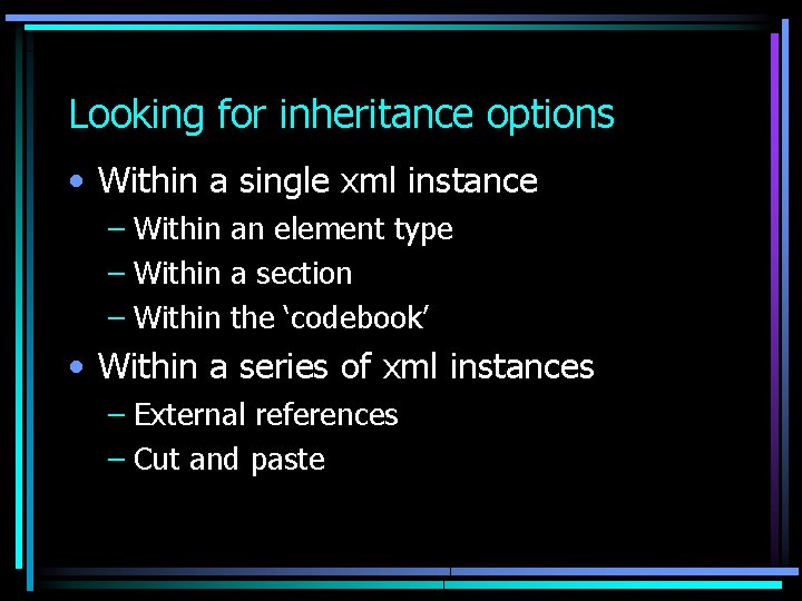 Looking for inheritance options • Within a single xml instance – Within an element