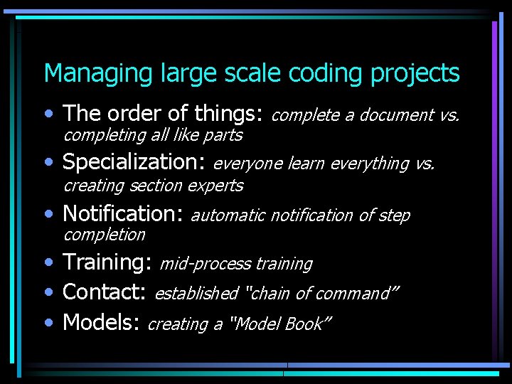 Managing large scale coding projects • The order of things: complete a document vs.