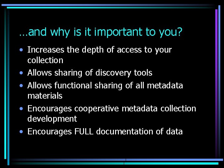 …and why is it important to you? • Increases the depth of access to