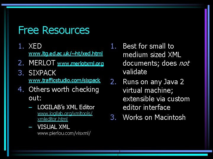Free Resources 1. XED www. ltg. ed. ac. uk/~ht/xed. html 2. MERLOT www. merlotxml.