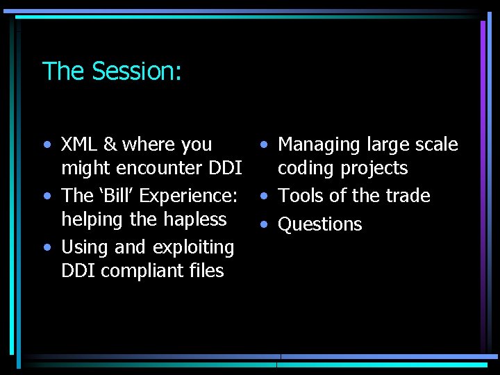 The Session: • XML & where you • Managing large scale might encounter DDI