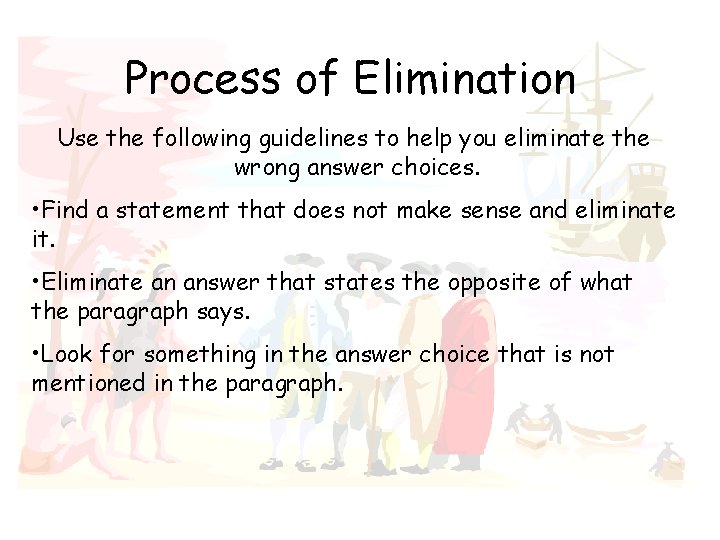 Process of Elimination Use the following guidelines to help you eliminate the wrong answer