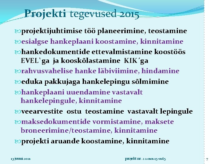 Projekti tegevused 2015 projektijuhtimise töö planeerimine, teostamine esialgse hankeplaani koostamine, kinnitamine hankedokumentide ettevalmistamine koostöös