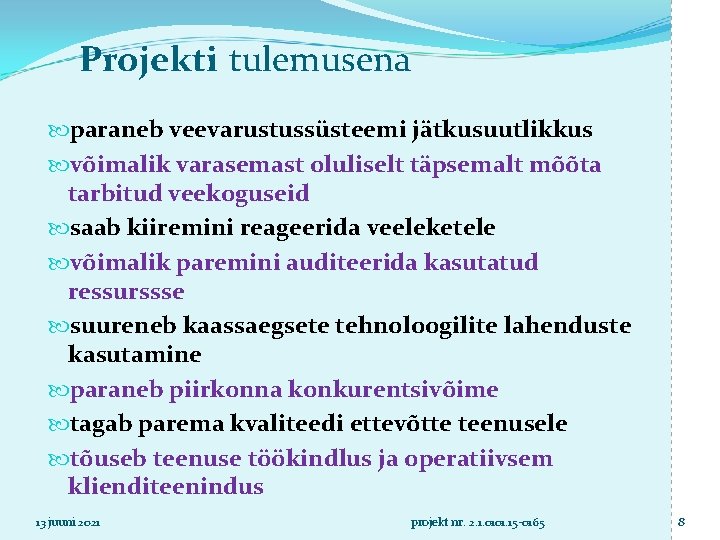 Projekti tulemusena paraneb veevarustussüsteemi jätkusuutlikkus võimalik varasemast oluliselt täpsemalt mõõta tarbitud veekoguseid saab kiiremini