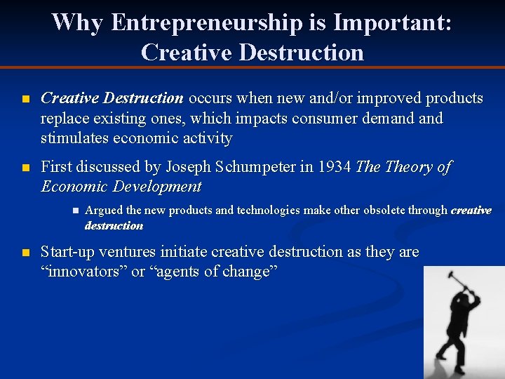 Why Entrepreneurship is Important: Creative Destruction n Creative Destruction occurs when new and/or improved