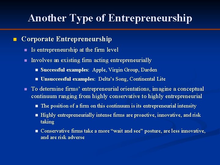 Another Type of Entrepreneurship n Corporate Entrepreneurship n Is entrepreneurship at the firm level