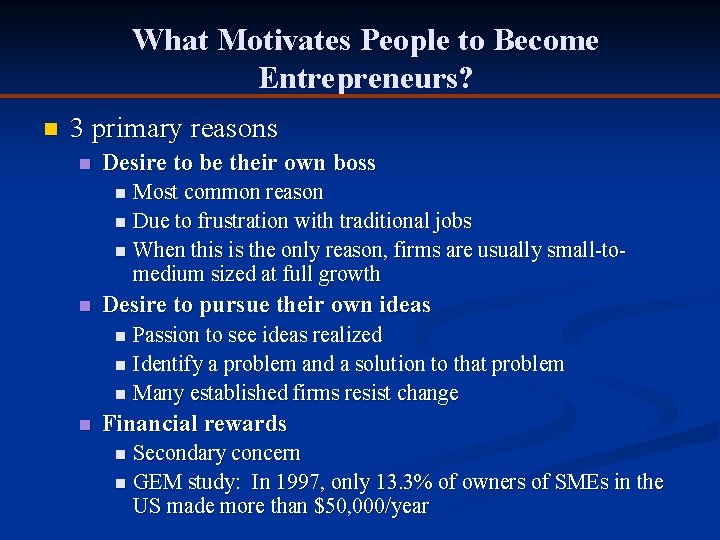 What Motivates People to Become Entrepreneurs? n 3 primary reasons n Desire to be