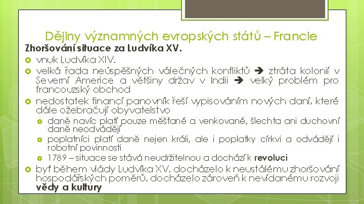 Dějiny významných evropských států – Francie Zhoršování situace za Ludvíka XV. vnuk Ludvíka XIV. Dějiny významných evropských států – Francie Zhoršování situace za Ludvíka XV. vnuk Ludvíka XIV.