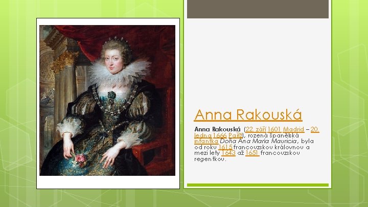 Anna Rakouská (22. září 1601 Madrid – 20. ledna 1666 Paříž), rozená španělská infantka Anna Rakouská (22. září 1601 Madrid – 20. ledna 1666 Paříž), rozená španělská infantka