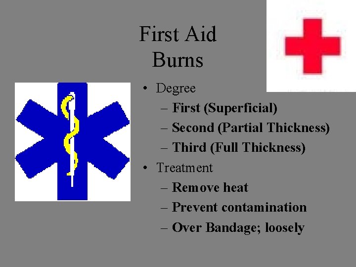 First Aid Burns • Degree – First (Superficial) – Second (Partial Thickness) – Third