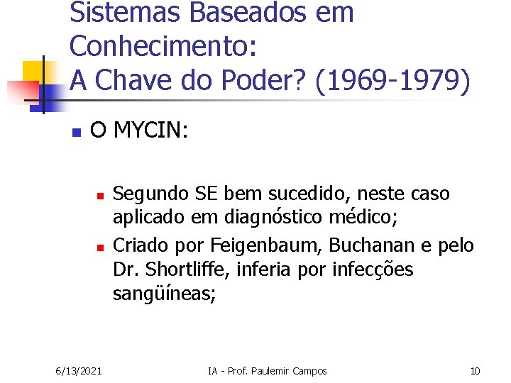 Sistemas Baseados em Conhecimento: A Chave do Poder? (1969 -1979) n O MYCIN: n