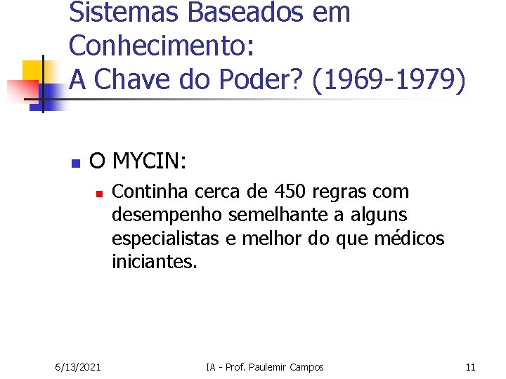 Sistemas Baseados em Conhecimento: A Chave do Poder? (1969 -1979) n O MYCIN: n