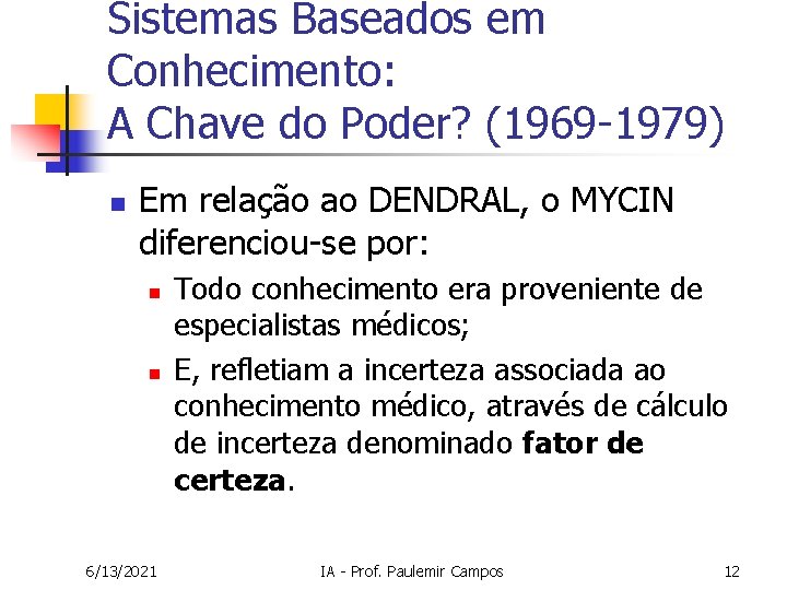 Sistemas Baseados em Conhecimento: A Chave do Poder? (1969 -1979) n Em relação ao