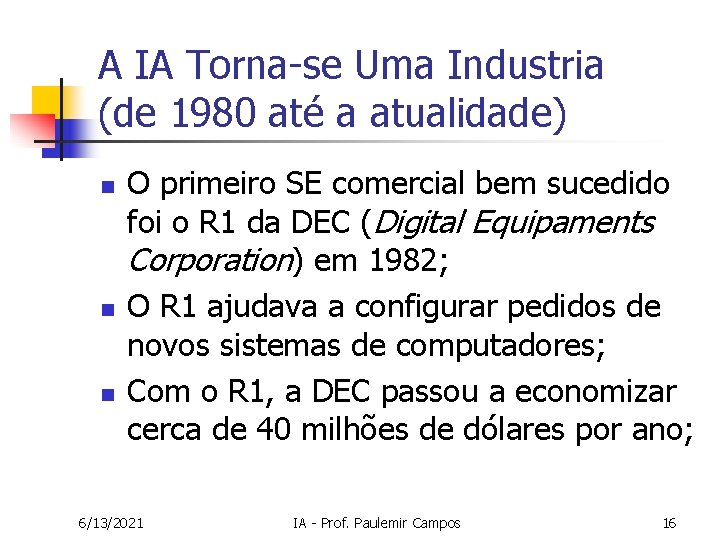 A IA Torna-se Uma Industria (de 1980 até a atualidade) n n n O