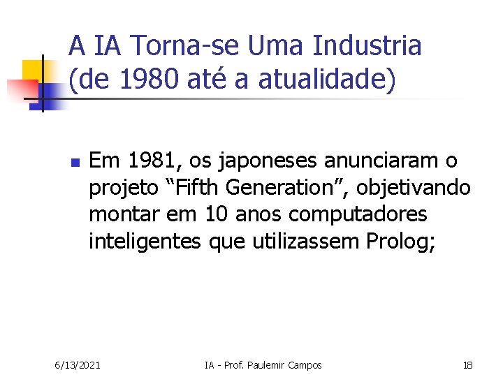 A IA Torna-se Uma Industria (de 1980 até a atualidade) n Em 1981, os