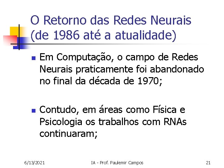 O Retorno das Redes Neurais (de 1986 até a atualidade) n n Em Computação,